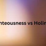 Righteousness vs Holiness
