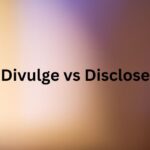 Divulge vs Disclose