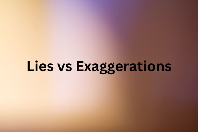 Lies vs Exaggerations