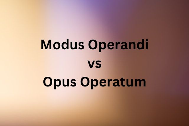 Modus Operandi vs Opus Operatum